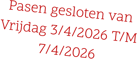 Pasen gesloten van Vrijdag 3/4/2026 T/M 7/4/2026